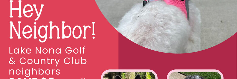 Are you a Lake Nona Golf & Country Club neighbor? Then SAVE $5 on any dog walking service!
